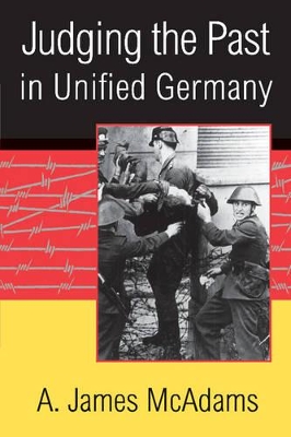 Judging the Past in Unified Germany by A. James McAdams