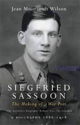 Siegfried Sassoon: v. 1: Making of a War Poet by Jean Moorcroft Wilson