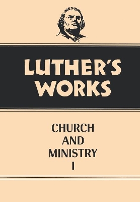 Luther's Works Church and Ministry I by Eric W. Gritsch