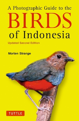 A A Photographic Guide to the Birds of Indonesia: Updated Second Edition by Morten Strange