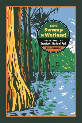 From Swamp to Wetland: The Creation of Everglades National Park book