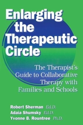 Enlarging The Therapeutic Circle: The Therapists Guide To: The Therapist's Guide To Collaborative Therapy With Families & School book