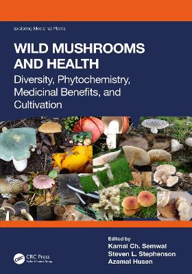 Wild Mushrooms and Health: Diversity, Phytochemistry, Medicinal Benefits, and Cultivation by Kamal Ch. Semwal