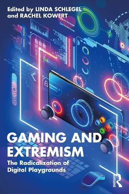Gaming and Extremism: The Radicalization of Digital Playgrounds by Linda Schlegel