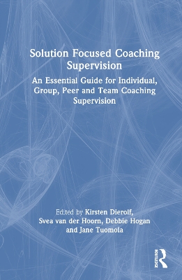 Solution Focused Coaching Supervision: An Essential Guide for Individual, Group, Peer and Team Coaching Supervision by Kirsten Dierolf