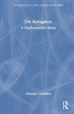 On Arrogance: A Psychoanalytic Essay book