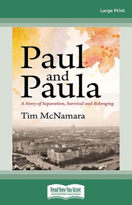 Paul and Paula: A Story of Separation, Survival and Belonging by Tim McNamara