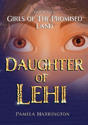 Girls of the Promised Land Book One: Daughter of Lehi book