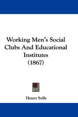 Working Men's Social Clubs And Educational Institutes (1867) book