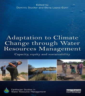 Adaptation to Climate Change through Water Resources Management: Capacity, Equity and Sustainability by Dominic Stucker