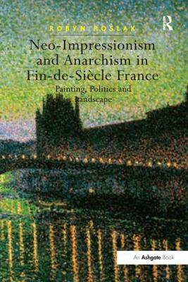 Neo-impressionism and Anarchism in Fin-de-Siecle France by Robyn Roslak