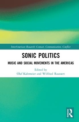 Sonic Politics: Music and Social Movements in the Americas by Olaf Kaltmeier