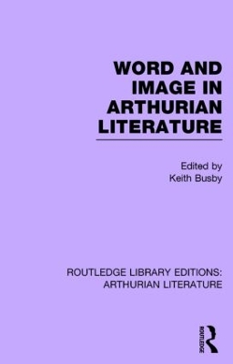 Word and Image in Arthurian Literature by Keith Busby