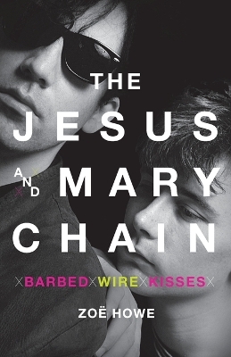 The Jesus and Mary Chain: Barbed Wire Kisses book