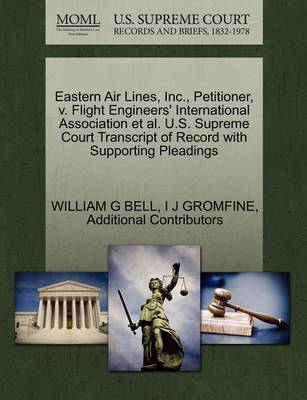 Eastern Air Lines, Inc., Petitioner, V. Flight Engineers' International Association et al. U.S. Supreme Court Transcript of Record with Supporting Pleadings book