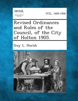 Revised Ordinances and Rules of the Council, of the City of Holton 1905. book