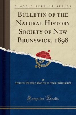 Bulletin of the Natural History Society of New Brunswick, 1898 (Classic Reprint) by Natural History Society of New Brunswick