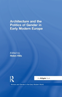 Architecture and the Politics of Gender in Early Modern Europe by Helen Hills