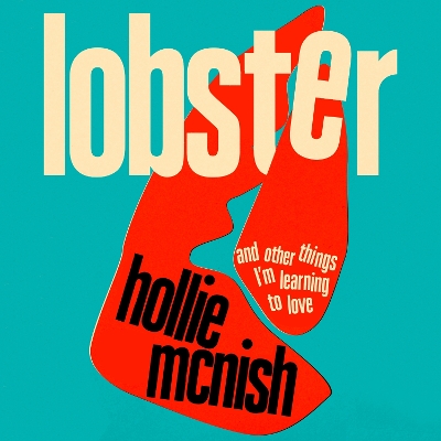 Lobster: and other things I’m learning to love: 'energising, fearless and joyful' Sara Pascoe by Hollie McNish