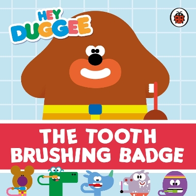 Hey Duggee: The Tooth Brushing Badge book