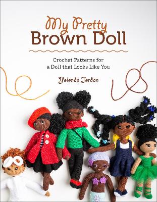 My Pretty Brown Doll: Crochet Patterns for a Doll That Looks Like You book