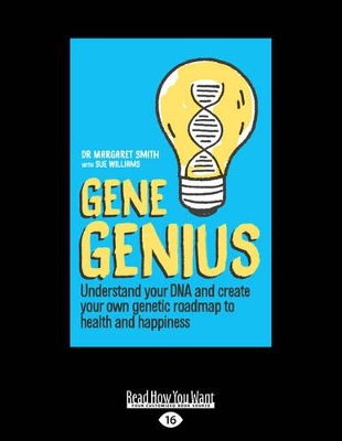 Gene Genius: Understand your DNA and create your own genetic roadmap to health and happiness by Margaret Smith