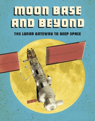 Moon Base and Beyond: The Lunar Gateway to Deep Space book