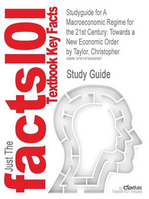 A Studyguide for a Macroeconomic Regime for the 21st Century: Towards a New Economic Order by Taylor, Christopher, ISBN 9780415598972 by Christopher Taylor
