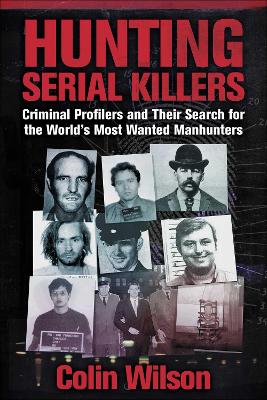 Hunting Serial Killers: Criminal Profilers and Their Search for the World's Most Wanted Manhunters book