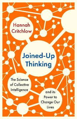 Joined-Up Thinking: The Science of Collective Intelligence and its Power to Change Our Lives book