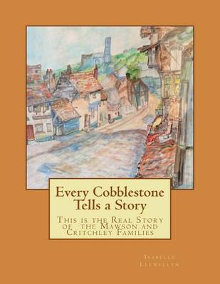 Every Cobblestone Tells a Story: This Is the Real Story of the Mawson and Critchley Families book