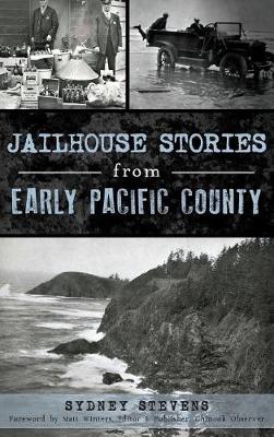 Jailhouse Stories from Early Pacific County by Sydney Stevens