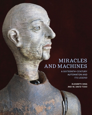 Miracles and Machines: A Sixteenth-Century Automaton and Its Legend book