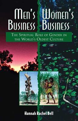 Men's Business, Women's Business: The Spiritual Role of Gender in the World's Oldest Culture by Hannah Rachel Bell