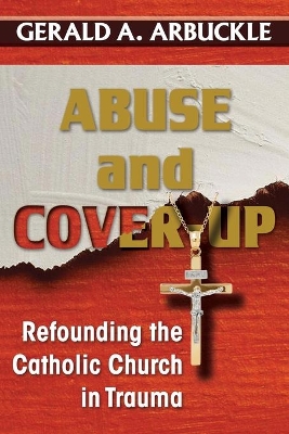 Abuse and Cover-up: Refounding the Catholic Church in Trauma book