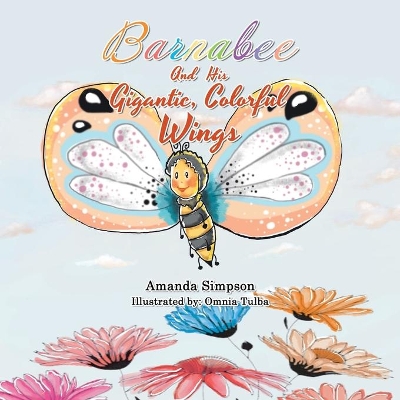 Barnabee and His Gigantic, Colorful Wings by Amanda Simpson