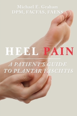 Heel Pain: A Patient's Guide to Plantar Fasciitis book