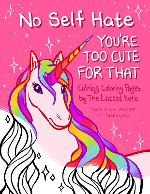 No Self-Hate: You’re Too Cute for That: Calming Coloring Pages by The Latest Kate (Mosaic Art Anxiety Coloring Book) book