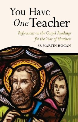 You Have One Teacher: Reflections on the Gospel Readings for the Year of Matthew book