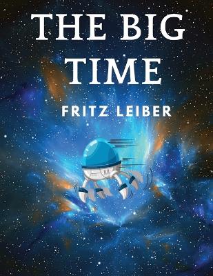 The Big Time: Winner Hugo Award for Best Science Fiction Novel book