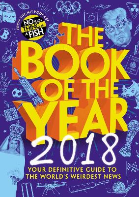 The The Book of the Year 2018: Your Definitive Guide to the World’s Weirdest News by No Such Thing As A Fish