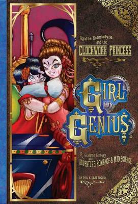 Girl Genius Volume 5: Agatha Heterodyne & The Clockwork Princess by Kaja Foglio