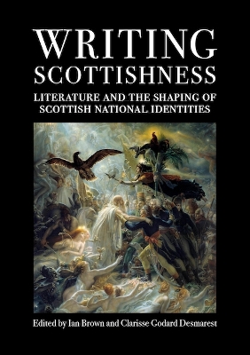 Writing Scottishness: Literature and the Shaping of Scottish National Identities book