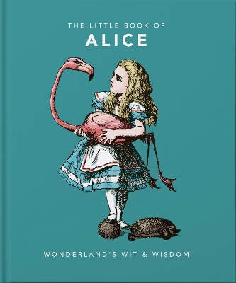 The Little Book of Alice: Wonderland's Wit & Wisdom book