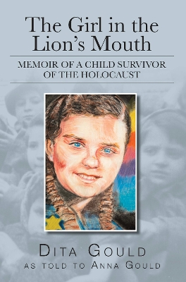 The Girl in the Lion's Mouth: Memoir of a Child Survivor of the Holocaust book