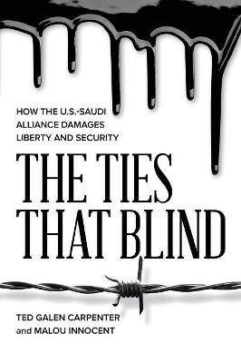 The Ties That Blind: How the U.S.-Saudi Alliance Damages Liberty and Security book