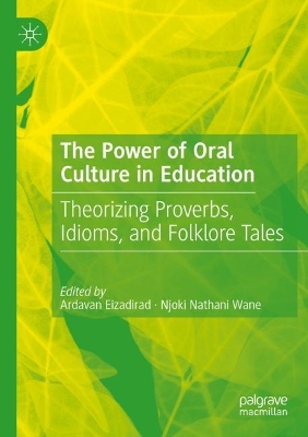 The Power of Oral Culture in Education: Theorizing Proverbs, Idioms, and Folklore Tales book