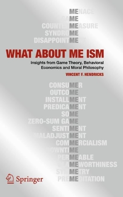 WHAT ABOUT ME ISM: Insights from Game Theory, Behavioral Economics and Moral Philosophy book