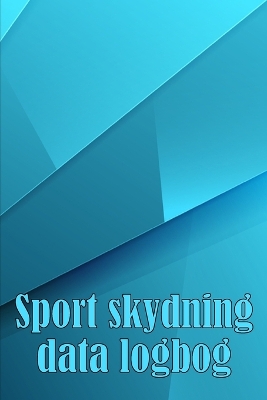 Sport skydning data logbog: Registrer dato, tid, sted, skydevåben, skoptype, ammunition, afstand, krudt, primer, messing, diagramsider med speciel gave til skytteelskere book