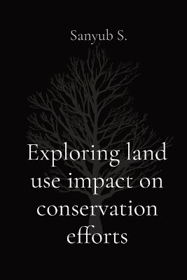 Exploring land use impact on conservation efforts book